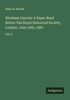 Cover Abraham Lincoln: A Paper Read Before The Royal Historical Society, London, June 16th, 1881