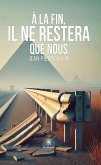 À la fin, il ne restera que nous (eBook, ePUB)