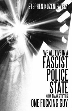 Cover We All Live in a Fascist Police State Now, Thanks to This One Fucking Guy (eBook, ePUB)