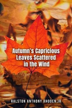 Autumn's Capricious Leaves Scattered in the Wind (eBook, ePUB) - Ralston Anthony Rhoden Jr