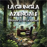 La Giungla Aziendale (Spoiler: Tu Sei la Preda? ). (MP3-Download) La Giungla Aziendale (Spoiler: Tu Sei la Preda? ). (MP3-Download)