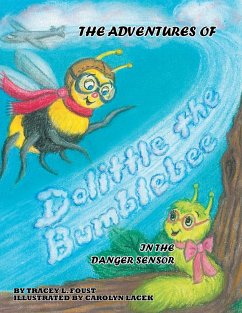 The Adventures of Dolittle the Bumblebee In The Danger Sensor (eBook, ePUB) - Foust, Tracey L.