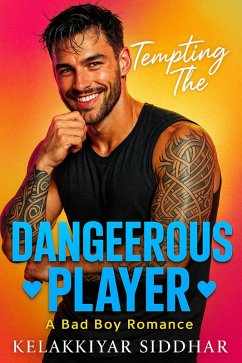 Tempting the Dangerous Player: A Bad Boy Romance (eBook, ePUB) - Siddhar, Kelakkiyar Siddhar; Siddhar, Kelakkiyar