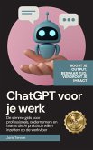ChatGPT voor je werk: Boost je output, bespaar tijd, vergroot je impact. De slimme gids voor professionals, ondernemers en teams die AI praktisch willen inzetten op de werkvloer (eBook, ePUB) ChatGPT voor je werk: Boost je output, bespaar tijd, vergroot je impact. De slimme gids voor professionals, ondernemers en teams die AI praktisch willen inzetten op de werkvloer (eBook, ePUB)
