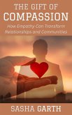 The Gift of Compassion: How Empathy Can Transform Relationships and Communities (eBook, ePUB) The Gift of Compassion: How Empathy Can Transform Relationships and Communities (eBook, ePUB)