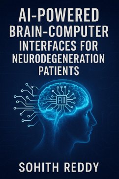 AI-Powered Brain-Computer Interfaces for Neurodegeneration Patients (eBook, ePUB) - Korlagunta, Sohith Reddy