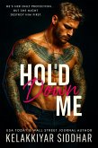 Hold Me Down: He's Her Only Protection but She Might Destroy Him First (eBook, ePUB) Hold Me Down: He's Her Only Protection but She Might Destroy Him First (eBook, ePUB)