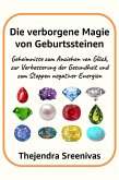Die verborgene Magie von Geburtssteinen - Geheimnisse zum Anziehen von Glück, zur Verbesserung der Gesundheit und zum Stoppen negativer Energien (eBook, ePUB)