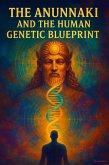 The Anunnaki and The Human Genetic Blueprint (eBook, ePUB) The Anunnaki and The Human Genetic Blueprint (eBook, ePUB)