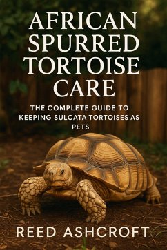 Cover African Spurred Tortoise Care The Complete Guide to Keeping Sulcata Tortoises as Pets (eBook, ePUB)