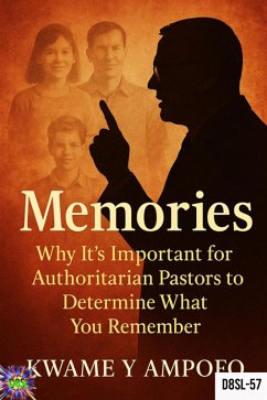 Cover Memories : Why it is Important for Authoritarian Pastors to Determine What you Remember (December 8 Spiritual Liberation Series, #57) (eBook, ePUB)