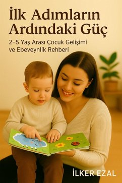 Cover Ilk Adimlarin Ardindaki Güç 2-5 Yas Arasi Çocuk Gelisimi ve Ebeveynlik Rehberi (eBook, ePUB)