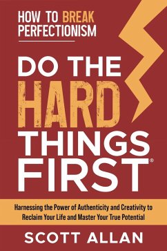 Do the Hard Things First: How to Break Perfectionism (eBook, ePUB) - Allan, Scott