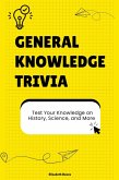 General Knowledge Trivia: Test Your Knowledge on History, Science, and More (The Ultimate Trivia Collection) (eBook, ePUB)