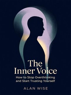The Inner Voice A Practical Guide to Reclaiming Your Inner Wisdom (eBook, ePUB) - Wise, Alan