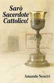 Sarò Sacerdote cattolico! (eBook, ePUB) Sarò Sacerdote cattolico! (eBook, ePUB)