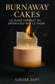 Burnaway Cakes - Le Guide Complet du Gâteau qui Fait le Show (eBook, ePUB) Burnaway Cakes - Le Guide Complet du Gâteau qui Fait le Show (eBook, ePUB)