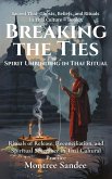Breaking the Ties: Spirit Unbinding in Thai Ritual (Sacred Thai: Ghosts, Beliefs, and Rituals in Thai Culture, #5) (eBook, ePUB) Breaking the Ties: Spirit Unbinding in Thai Ritual (Sacred Thai: Ghosts, Beliefs, and Rituals in Thai Culture, #5) (eBook, ePUB)