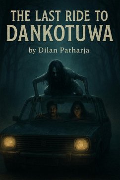The Last Ride to Dankotuwa (Horror/ Thriller) (eBook, ePUB) - Pathiraja, Dilan The Last Ride to Dankotuwa (Horror/ Thriller) (eBook, ePUB) - Pathiraja, Dilan