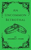 An Uncommon Betrothal (An Uncommon Partnership, #1) (eBook, ePUB) An Uncommon Betrothal (An Uncommon Partnership, #1) (eBook, ePUB)