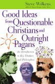 Good Ideas from Questionable Christians and Outright Pagans (eBook, ePUB) Good Ideas from Questionable Christians and Outright Pagans (eBook, ePUB)