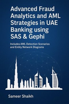 Advanced Fraud Analytics and AML Strategies in UAE Banking - Using SAS & Gephi (eBook, ePUB) - Shaikh, Sameer
