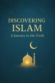 Discovering Islam A Journey to the Truth (eBook, ePUB)