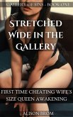 Stretched Wide in the Gallery - First Time Cheating Wife's Size Queen Awakening (Gallery of Sins, #1) (eBook, ePUB)