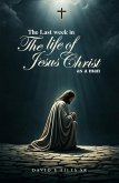 The Last Week in the Life of Jesus Christ as a Man (eBook, ePUB)