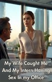 My Wife Caught Me And My Intern Having Sex In My Office (eBook, ePUB)