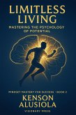 Limitless Living-Mastering the Psychology of Potential (Mindset Mastery for Success, #20) (eBook, ePUB) Limitless Living-Mastering the Psychology of Potential (Mindset Mastery for Success, #20) (eBook, ePUB)