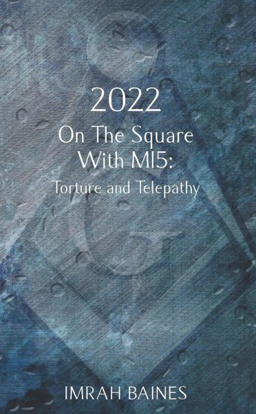 2022 On The Square With MI5: Torture and Telepathy (eBook, ePUB) 2022 On The Square With MI5: Torture and Telepathy (eBook, ePUB)
