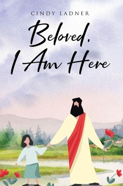 Beloved, I Am Here (eBook, ePUB) - Ladner, Cindy