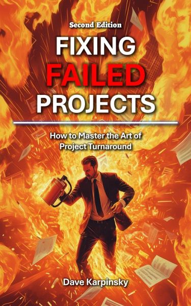 Fixing Failed Projects: How to Master the Art of Project Turnaround (eBook, ePUB) Fixing Failed Projects: How to Master the Art of Project Turnaround (eBook, ePUB)