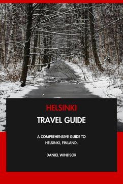 Helsinki Travel Guide: A Comprehensive Guide to Helsinki, Finland. (eBook, ePUB) - Windsor, Daniel
