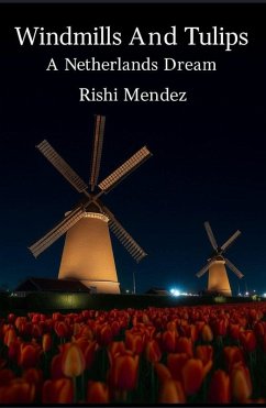 Windmills And Tulips A Netherlands Dream (eBook, ePUB) - Mendez, Rishi