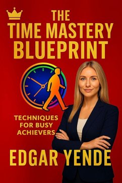Cover The Time Mastery Blueprint: Techniques for Busy Achievers (eBook, ePUB)