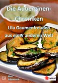 Die Auberginen- Chroniken - Lila Gaumenfreuden aus einer anderen Welt (eBook, ePUB) Die Auberginen- Chroniken - Lila Gaumenfreuden aus einer anderen Welt (eBook, ePUB)