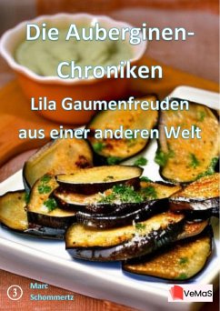 Die Auberginen- Chroniken - Lila Gaumenfreuden aus einer anderen Welt (eBook, ePUB) - Schommertz, Marc