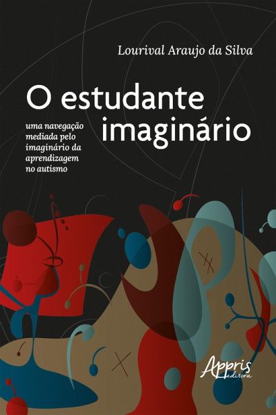 O Estudante Imaginário: Uma Navegação Mediada pelo Imaginário da Aprendizagem no Autismo (eBook, ePUB)