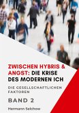 Zwischen Hybris & Angst: Die Krise des modernen Ich Band II Zwischen Hybris & Angst: Die Krise des modernen Ich Band II