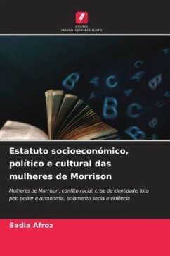 Estatuto socioeconómico, político e cultural das mulheres de Morrison - Afroz, Sadia Estatuto socioeconómico, político e cultural das mulheres de Morrison - Afroz, Sadia