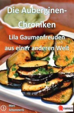 Die Auberginen- Chroniken - Lila Gaumenfreuden aus einer anderen Welt - Schommertz, Marc