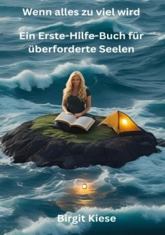 Wenn alles zu viel wird - Ein Erste-Hilfe-Buch für überforderte Seelen - Kiese, Birgit