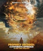 Prophecy Decoded A Systematic Approach to End-Time Theology (eBook, ePUB) Prophecy Decoded A Systematic Approach to End-Time Theology (eBook, ePUB)