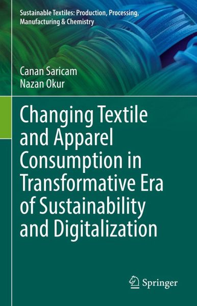 Changing Textile and Apparel Consumption in Transformative Era of Sustainability and Digitalization (eBook, PDF) Changing Textile and Apparel Consumption in Transformative Era of Sustainability and Digitalization (eBook, PDF)