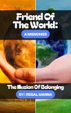 A Friend of The World: A Misnomer: The Illusion of Belonging (What Is Your ThIef?, #4) (eBook, ePUB) A Friend of The World: A Misnomer: The Illusion of Belonging (What Is Your ThIef?, #4) (eBook, ePUB)