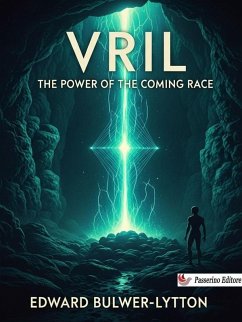 Vril, The Power of the Coming Race (eBook, ePUB) - Bulwer-Lytton, Edward
