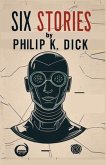 Six Stories by Philip K. Dick (eBook, ePUB)