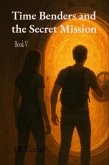 Time Benders and the Secret Mission (eBook, ePUB)